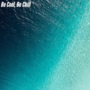 Be Cool, Be Chill - Summer Lounge Chillout