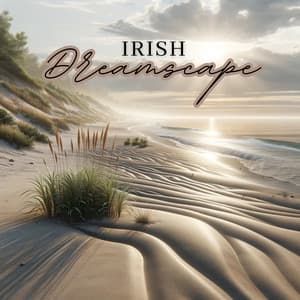 Irish Dreamscapes: Relaxation by the Emerald Isle - Beautiful Magical Music Collection