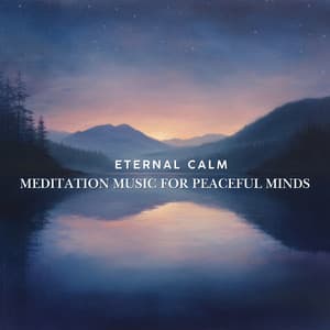 Eternal Calm: Meditation Music for Peaceful Minds - Meditation Music