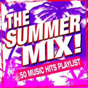 The Summer Mix! 50 Music Hits Playlist - DJ Remixed