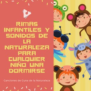 Rimas Infantiles y Sonidos de la Naturaleza Para Cualquier Niño una Dormirse - Canciones de Cuna de la Naturaleza