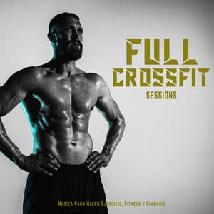 Full Crossfit Sessions - Musica Para Hacer Ejercicio, Fitness y Gimnasio