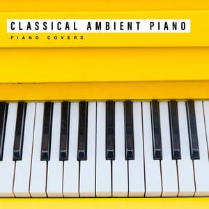 Classical Ambient Piano - Piano Covers
