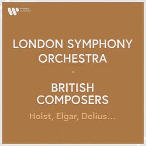 London Symphony Orchestra - British Composers. Holst, Elgar, Delius... - London Symphony Orchestra