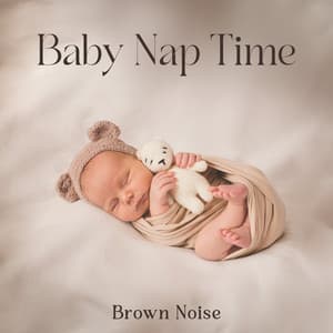 Baby Nap Time Brown Noise: Calm Down Crying Baby & Soothe Them to Sleep - Baby Lullaby Zone