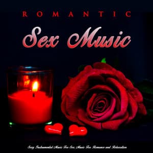 Romantic Sex Music: Sexy Instrumental Music For Sex, Music For Romance and Relaxation - Romantic Music Experience