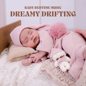 Dreamy Drifting: Lullabies Infants - Baby Bedtime Music