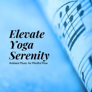 Elevate Yoga Serenity: Ambient Music for Mindful Flow - Ambient Architects