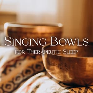 Singing Bowls for Therapeutic Sleep - Deep Sleep Music Society