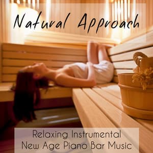 Natural Approach - Relaxing Instrumental New Age Piano Bar Music for Daily Meditation and Relax Spa - Instrumental Piano Music