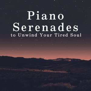 Piano Serenades to Unwind Your Tired Soul - Dream House