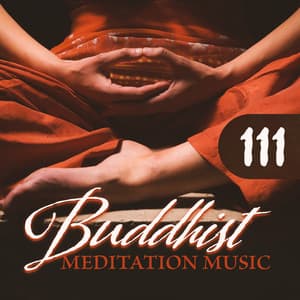 111 Buddhist Meditation Music: Deep Zen Relaxation, OM Chanting, Prayer of Strength and Spiritual Connection - Buddhist Meditation Music Set
