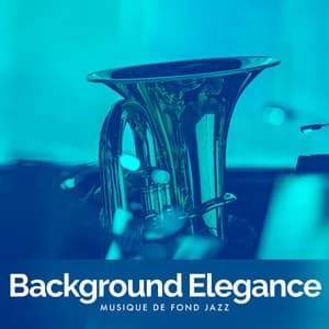 Background Elegance - Musique de Fond Jazz
