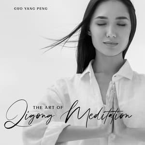 The Art of Qigong Meditation: Traditional Chinese Music to Strengthen Your Life Force Energy, Chinese Meditation for Chakra Balancing - Guo Yang Peng