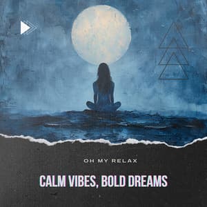 Calm Vibes, Bold Dreams - Oh My Relax