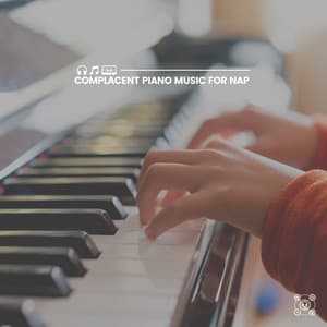 Complacent Piano Music for Nap - Study Music and Piano Music