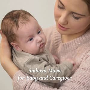 Ambient Music for Baby and Caregiver - Pure Relaxation Music