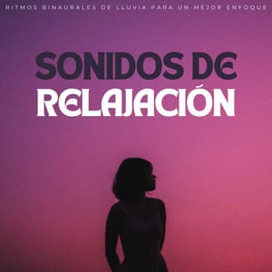 Sonidos De Relajación: Ritmos Binaurales De Lluvia Para Un Mejor Enfoque - Enfoque de ritmos binaurales