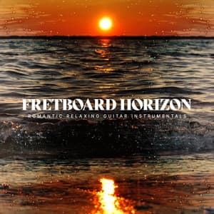 Fretboard Horizon - Romantic Relaxing Guitar Instrumentals