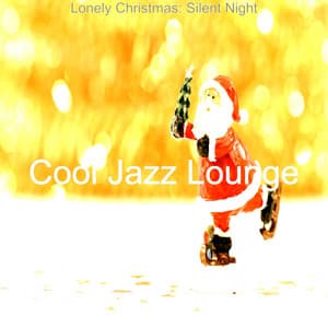 Lonely Christmas: Silent Night - Cool Jazz Lounge
