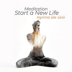 Meditation: Start a New Life - Nyima Be Still