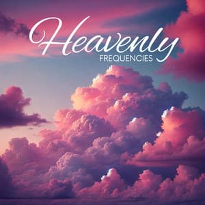 Heavenly Frequencies: Aligning with the Divine - Binaural Healing