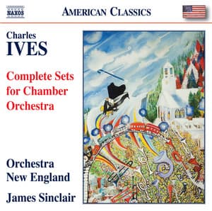 Ives: Complete Sets for Chamber Orchestra - Charles Ives