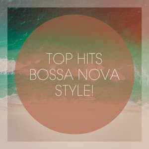 Top Hits Bossa Nova Style! - Bossa Nova Latin Jazz Piano Collective