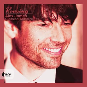 Rousing: Alex James Classical Master Class - Alexander Rudd