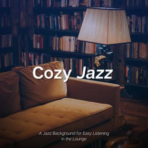 A Jazz Background for Easy Listening in the Lounge - Cozy Jazz