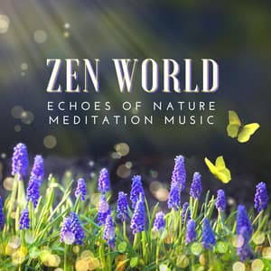 Zen World - Echoes of Nature, Deep Relaxation Mindfulness Meditation Music for Stress Relief - Nature Sounds Relaxing