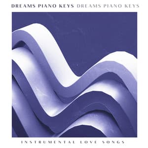 Dreams Piano Keys - Instrumental Love Songs