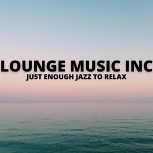 Just Enough Jazz To Relax - Lounge Music Inc
