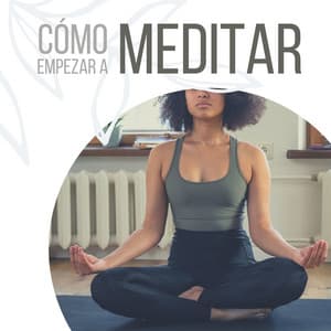 Cómo Empezar a Meditar: Música Inspiradora para Hacer Meditación en Casa por Primera Vez - Lucia Guiada