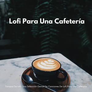 Tiempos De Lofi: Una Selección Genial De Canciones De Lofi Para Una Cafetería - Café Lofi