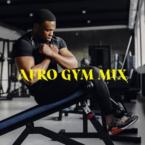 Afro GyM Mix - Musica Para Hacer Ejercicio, Fitness y Gimnasio