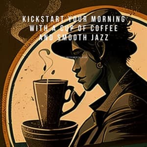 Kickstart Your Morning with a Cup of Coffee and Smooth Jazz - Jazz Instrumental Club