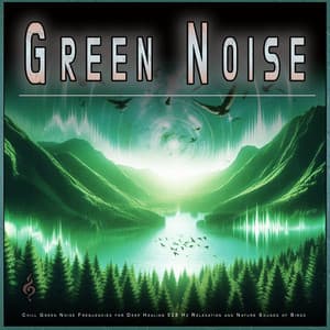 Green Noise: Chill Green Noise Frequencies for Deep Healing 528 Hz Relaxation and Nature Sounds of Birds - Green Noise Experience