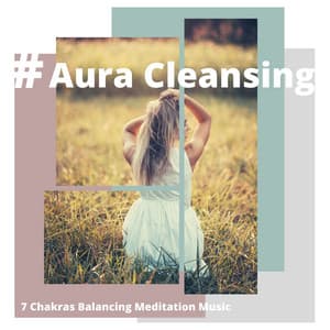 Aura Cleansing: 7 Chakras Balancing Meditation Music - Spirit Of Grace