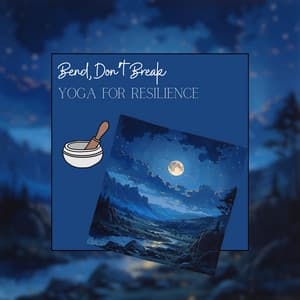 Bend, Don’t Break: Yoga for Resilience - Nature Meditation Channel