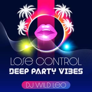 Lose Control: Deep Party Vibes - DJ Wild Leo