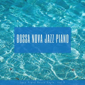 Jazz Piano Bossa Style, Vol. 5 - Bossa Nova Jazz Piano