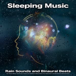 Sleeping Music: Rain Sounds and Binaural Beats For Deep Sleep, Isochronic Tones and Ambient Sleep Music For Relaxation and Brainwave Entrainment - Binaural Beats Sleep