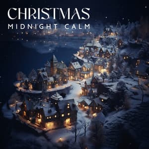 Christmas Midnight Calm: Peaceful Christmas Carols for Magic Tranquility - The Best Christmas Carols Collection