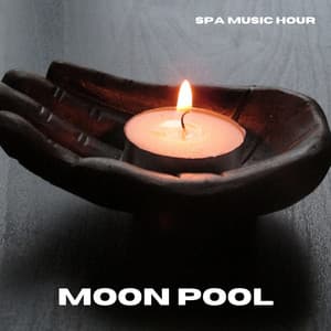 Moon Pool: Soothing Spa Music - Spa Music Hour