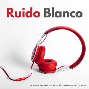 Ruido Blanco: Sonidos Esenciales Para El Descanso De Tu Bebé - Sonidos de la Naturaleza Ruido Blanco Para Bebes