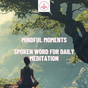 Mindful Moments: Spoken Word for Daily Meditation - The Time Of Meditation
