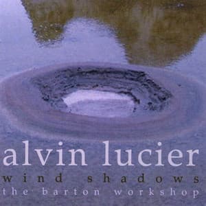 Alvin Lucier: Wind Shadows - Alvin Lucier