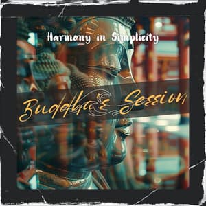 Harmony in Simplicity - Buddha's Session