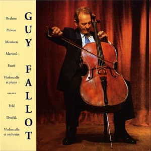Brahms, Prévost, Messiaen, Martinu, Fauré: Cello & Piano – Feld & Dvořák: Cello & Orchestra - Guy Fallot